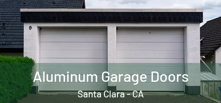  Aluminum Garage Doors Santa Clara - CA