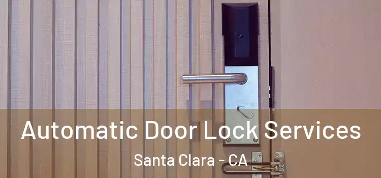  Automatic Door Lock Services Santa Clara - CA