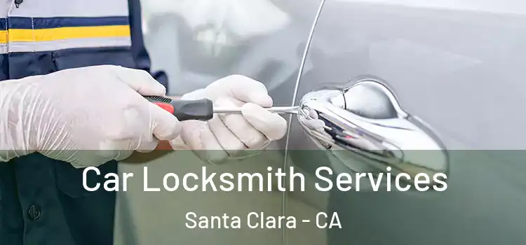 Car Locksmith Services Santa Clara - CA