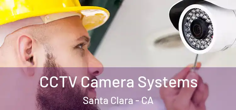 CCTV Camera Systems Santa Clara - CA
