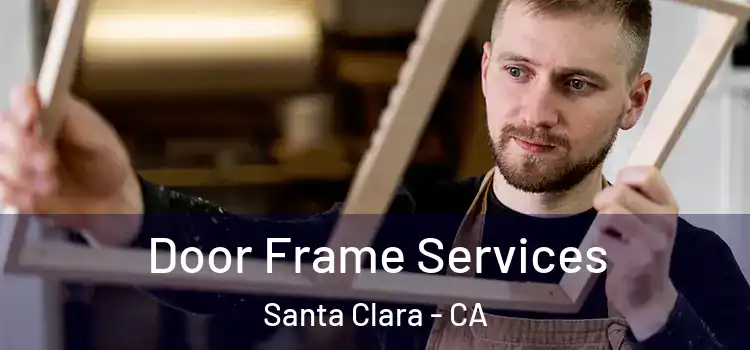 Door Frame Services Santa Clara - CA