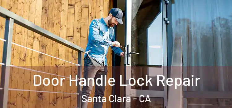Door Handle Lock Repair Santa Clara - CA