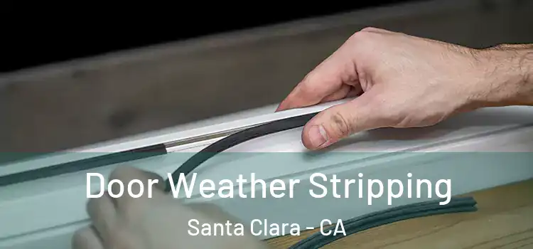 Door Weather Stripping Santa Clara - CA