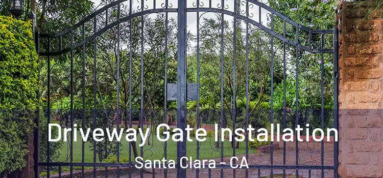 Driveway Gate Installation Santa Clara - CA