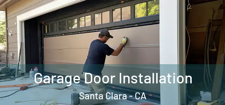  Garage Door Installation Santa Clara - CA