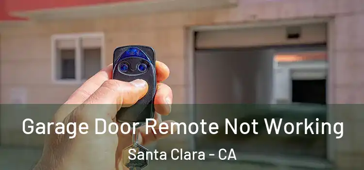  Garage Door Remote Not Working Santa Clara - CA
