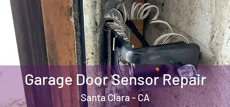 Garage Door Sensor Repair Santa Clara - CA