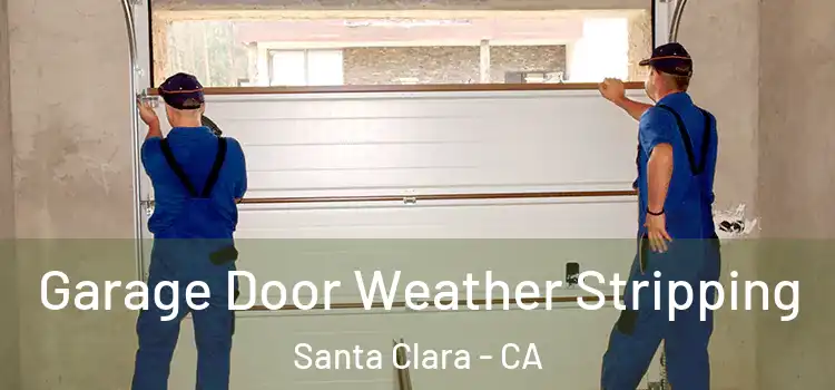  Garage Door Weather Stripping Santa Clara - CA