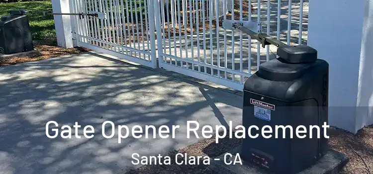 Gate Opener Replacement Santa Clara - CA
