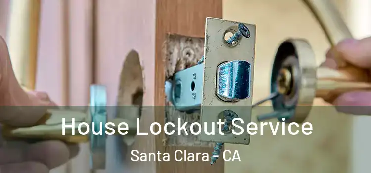 House Lockout Service Santa Clara - CA
