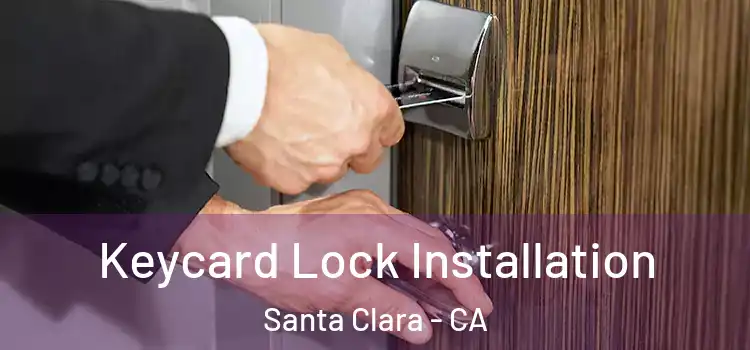Keycard Lock Installation Santa Clara - CA