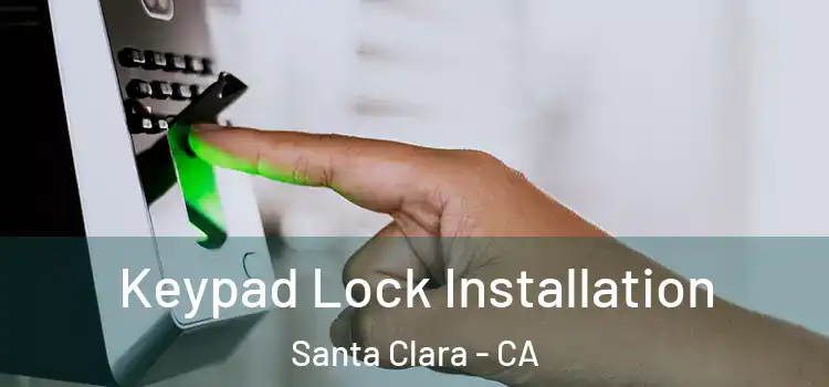 Keypad Lock Installation Santa Clara - CA