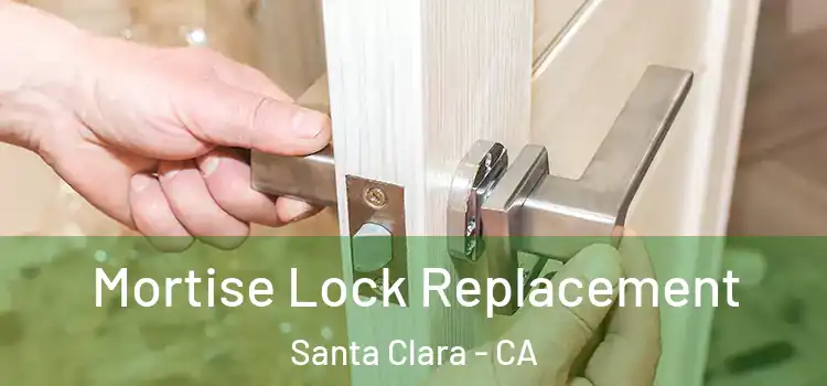 Mortise Lock Replacement Santa Clara - CA
