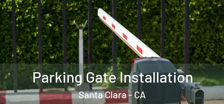 Parking Gate Installation Santa Clara - CA