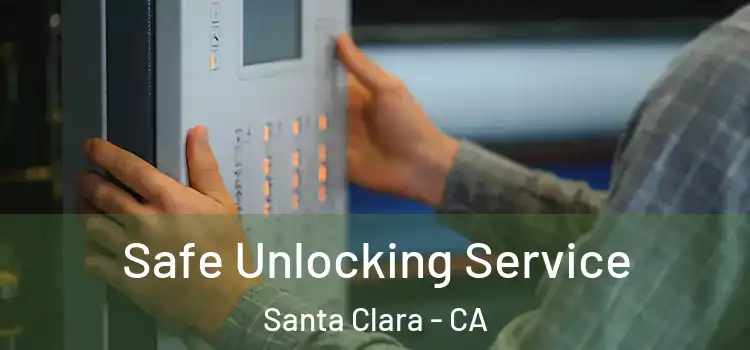  Safe Unlocking Service Santa Clara - CA