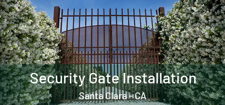 Security Gate Installation Santa Clara - CA