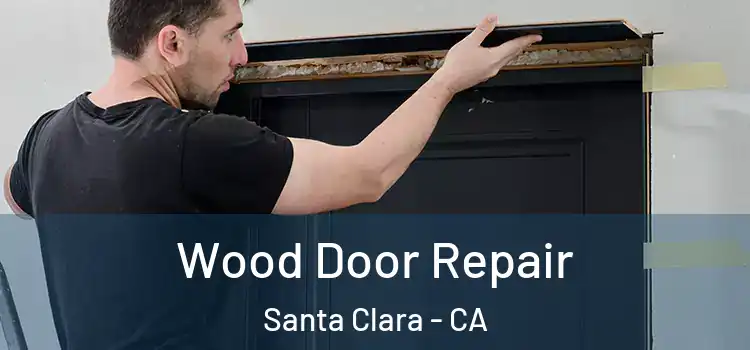 Wood Door Repair Santa Clara - CA